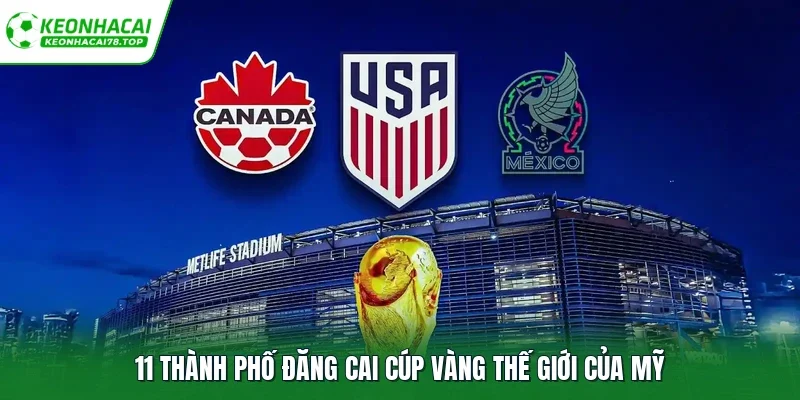 11 thành phố đăng cai cúp vàng thế giới của Mỹ