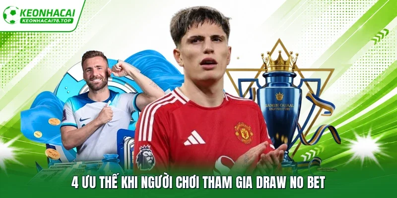 4 ưu thế khi người chơi tham gia Draw No Bet