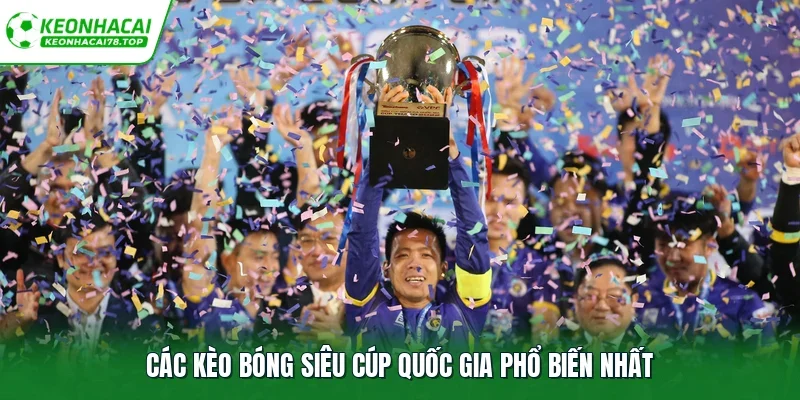 Các kèo bóng siêu cúp quốc gia phổ biến nhất