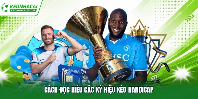 Cách đọc hiểu các ký hiệu kèo handicap