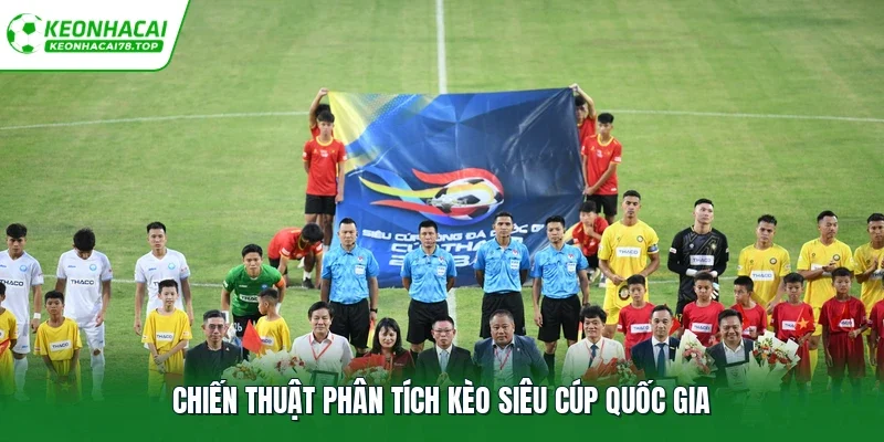Chiến thuật phân tích kèo siêu cúp quốc gia