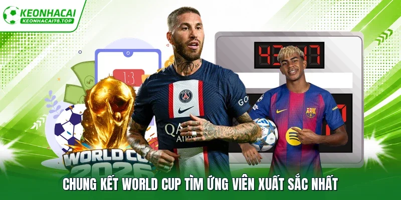 Chung kết World Cup tìm ứng viên xuất sắc nhất