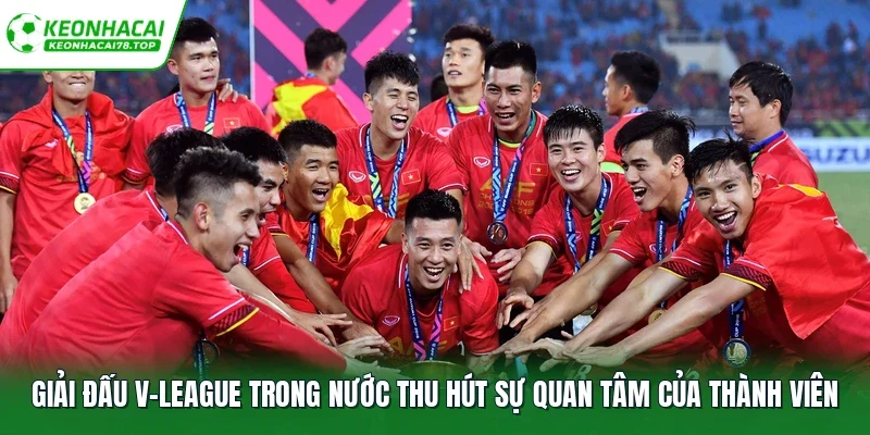 Giải đấu V-League trong nước thu hút sự quan tâm của thành viên