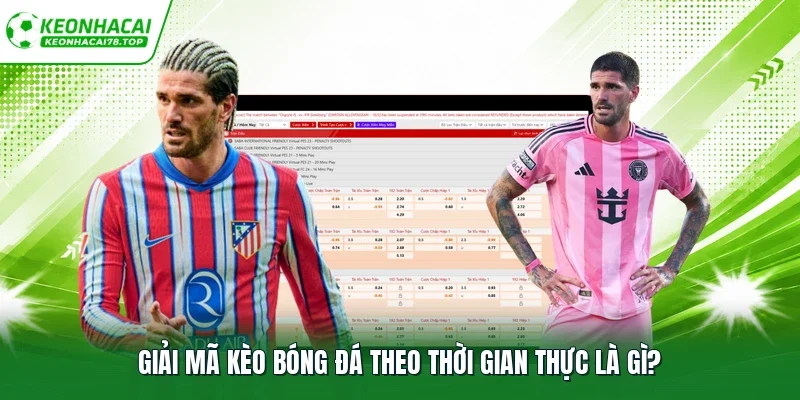 Giải mã kèo bóng đá theo thời gian thực là gì?