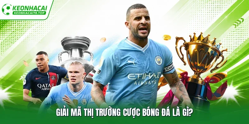 Giải mã thị trường cược bóng đá là gì?