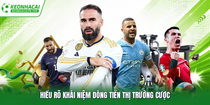Hiểu rõ khái niệm dòng tiền thị trường cược
