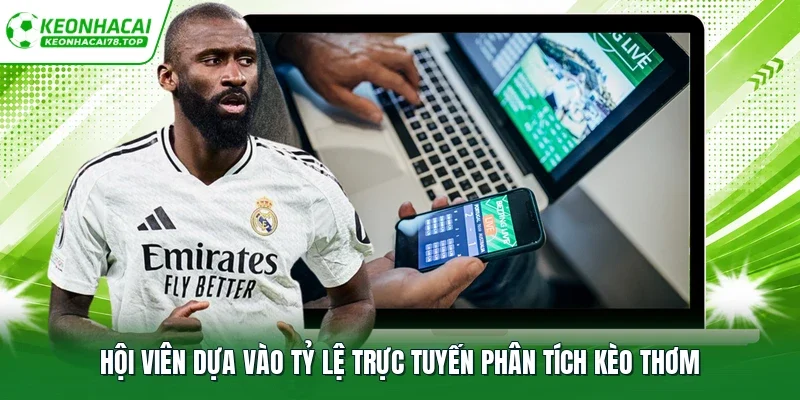 Hội viên dựa vào tỷ lệ trực tuyến phân tích kèo thơm