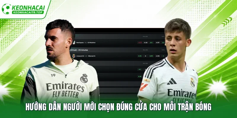 Hướng dẫn người mới chọn đúng cửa cho mỗi trận bóng