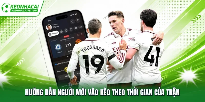 Hướng dẫn người mới vào kèo theo thời gian của trận