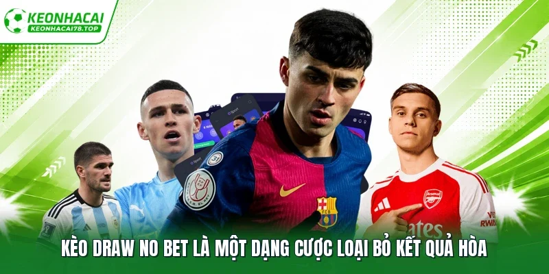 Kèo draw no bet là một dạng cược loại bỏ kết quả hòa