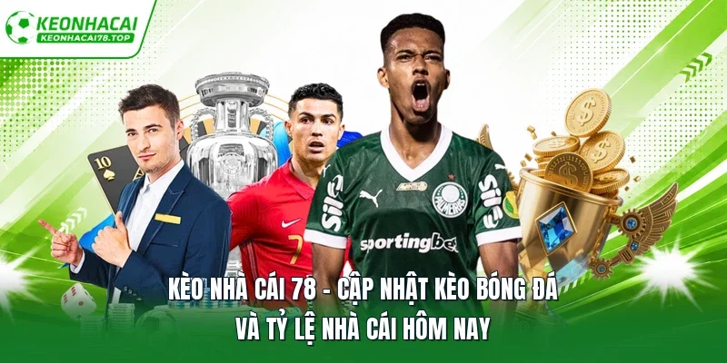 Kèo Nhà Cái 78 - Cập Nhật Kèo Bóng Đá Và Tỷ Lệ Nhà Cái Hôm Nay