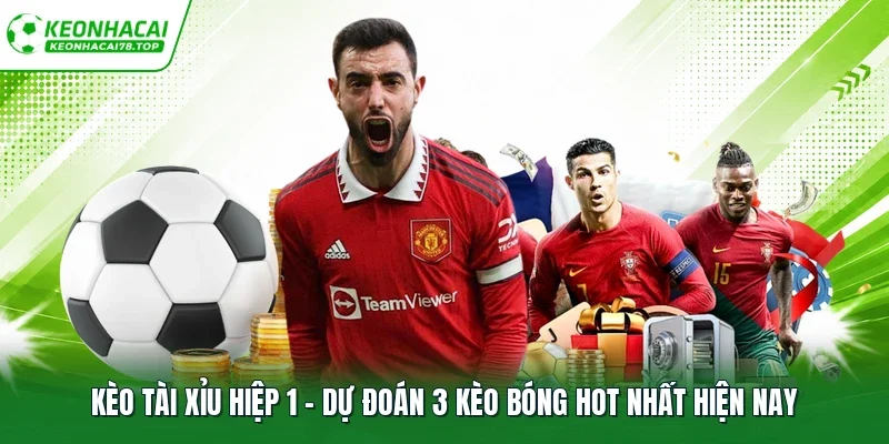 kèo tài xỉu hiệp 1