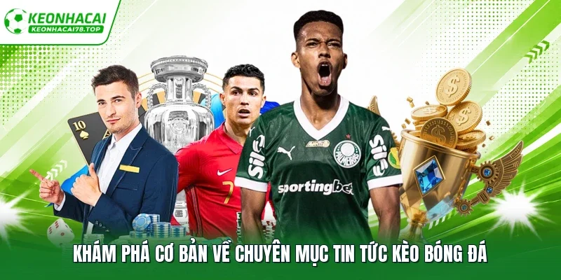 Khám phá cơ bản về chuyên mục tin tức kèo bóng đá