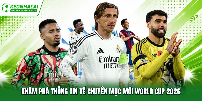 Khám phá thông tin về chuyên mục mới World Cup 2026