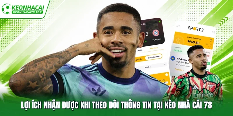 Lợi ích nhận được khi theo dõi thông tin tại Kèo Nhà Cái 78