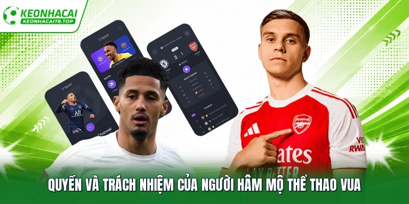Quyền và trách nhiệm của người hâm mộ thể thao vua