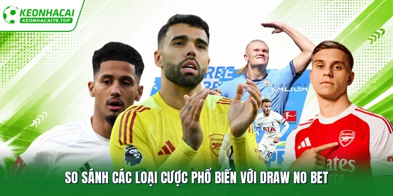 So sánh các loại cược phổ biến với Draw No Bet