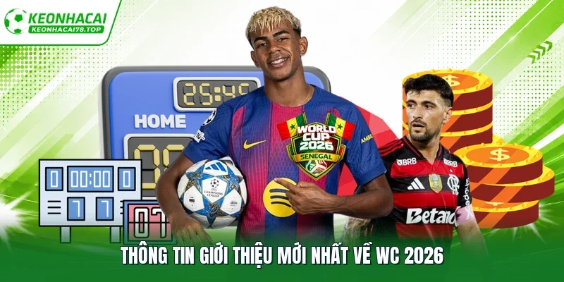 Thông tin giới thiệu mới nhất về Wc 2026
