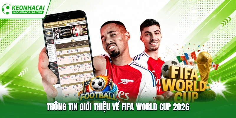 Thông tin giới thiệu về Fifa World Cup 2026