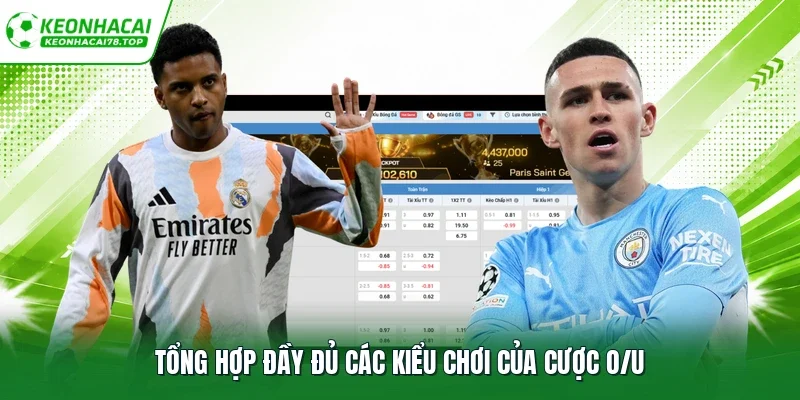 Tổng hợp đầy đủ các kiểu chơi của cược O/U
