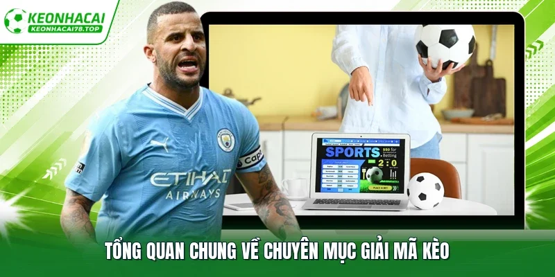 Tổng quan chung về chuyên mục giải mã kèo