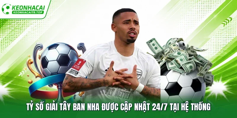 Tỷ số giải Tây Ban Nha được cập nhật 24/7 tại hệ thống