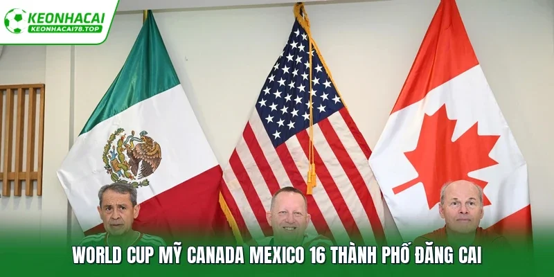 World Cup Mỹ Canada Mexico