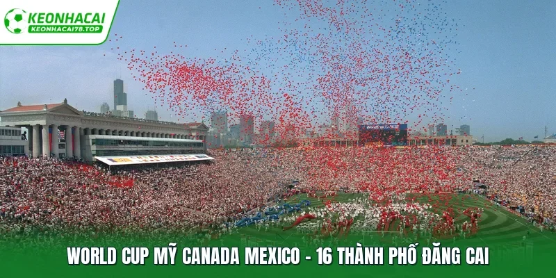 World Cup Mỹ Canada Mexico 16 thành phố đăng cai
